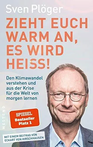 Zieht euch warm an es wird heiß!: Wie wir noch verhindern können dass unser Wetter immer extremer wird