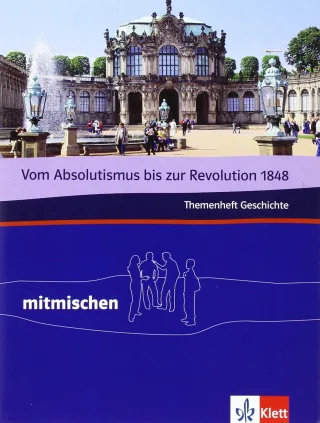 Mitmischen in Geschichte. Für Hauptschulen und regionale Schulen in Rheinland-Pfalz und dem Saarland / Themenheft Vom Absolutismus zur deutschen Revolution 1848