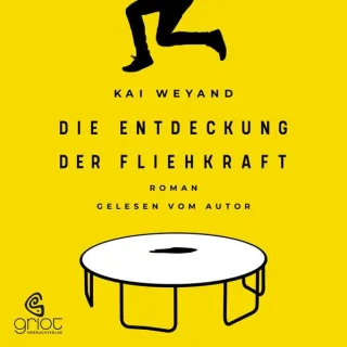 Die Entdeckung der Fliehkraft: Ungekürzte Ausgabe