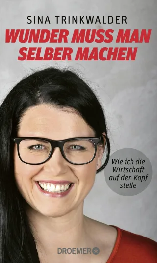 Wunder muss man selber machen: Wie ich die Wirtschaft auf den Kopf stelle [Gebundene Ausgabe] [2013] Trinkwalder Sina