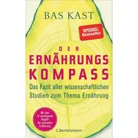 Der Ernährungskompass / Bas Kast, Das Fazit aller wissenschaftlichen Studien zum Thema Ernährung - Mit den 12 wichtigsten Regeln der gesunden Ernährung