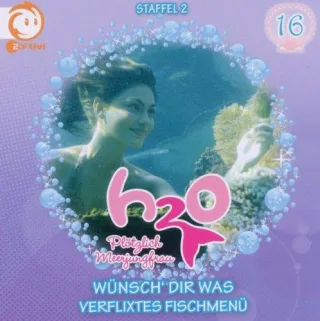 16: Wünsch' Dir Was/Verflixtes Fischmenü [Audio CD] H2o-Plötzlich Meerjungfrau