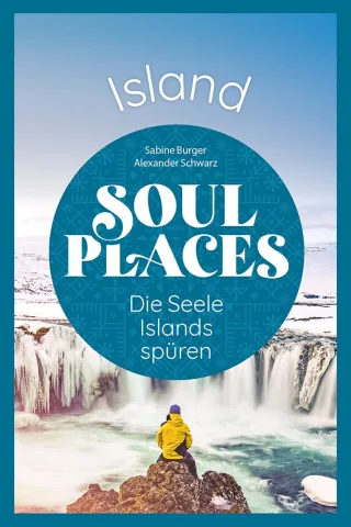 Soul Places Island ? Die Seele Islands spüren: Der besondere Island Reiseführer