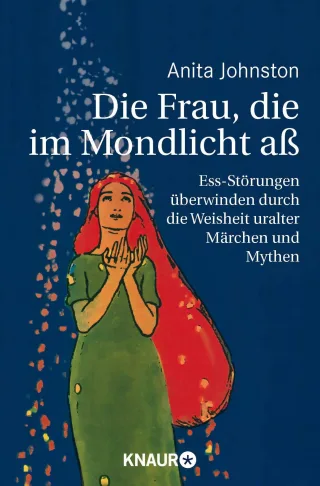 Die Frau die im Mondlicht aß: Ess-Störungen überwinden durch die Weisheit uralter Märchen und Mythen [Taschenbuch] [2007] Johnston Anita