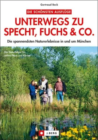 Unterwegs zu Specht Fuchs & Co.: Die spannendsten Naturerlebnisse in und um München