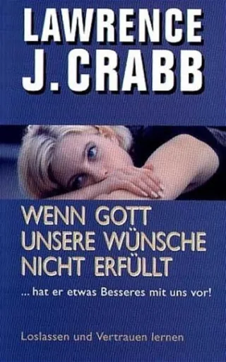 Wenn Gott unsere Wünsche nicht erfüllt [Taschenbuch] [2003] Crabb Lawrence J