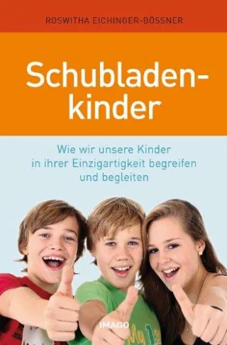Schubladenkinder: Wie wir unsere Kinder in ihrer Einzigartigkeit begreifen und begleiten