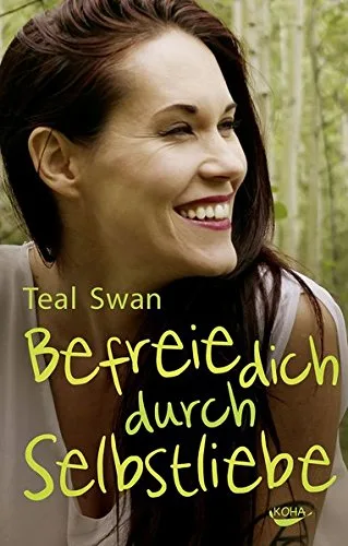 Befreie dich durch Selbstliebe [Gebundene Ausgabe] [2015] Teal Swan