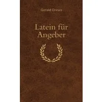 Latein für Angeber / Gerald Drews