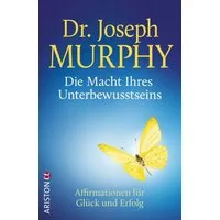 Die Macht Ihres Unterbewusstseins / Dr. Joseph Murphy, Affirmationen für Glück und Erfolg