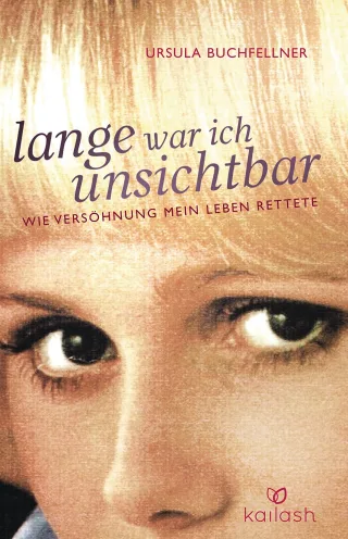Lange war ich unsichtbar: Wie Versöhnung mein Leben rettete [Gebundene Ausgabe] [2015] Buchfellner Ursula