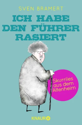 Ich habe den Führer rasiert: Skurriles aus dem Altenheim