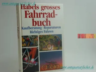 Habels grosses Fahrradbuch. Kaufberatung Richtiges Fahren Reparaturen