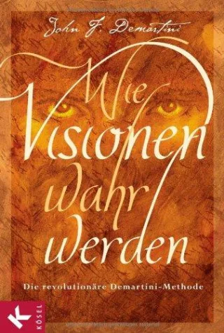 Wie Visionen wahr werden: Die revolutionäre Demartini-Methode [Broschiert] [2009] John F. Demartini Stephan Schuhmacher