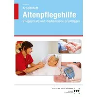 Arbeitsheft Altenpflegehilfe / Heidi Fahlbusch, Pflegepraxis und medizinische Grundlagen