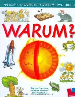 Warum? Tessloffs großes schlaues Antwortbuch - Schafnitzl L. Schneider R. Dempewolf E. Übelacker E.