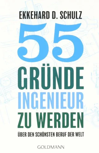 55 Gründe Ingenieur zu werden: Über den schönsten Beruf der Welt