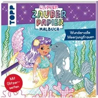 Glitzer Zauberpapier Malbuch Wundervolle Meerjungfrauen / Mimi Hecher