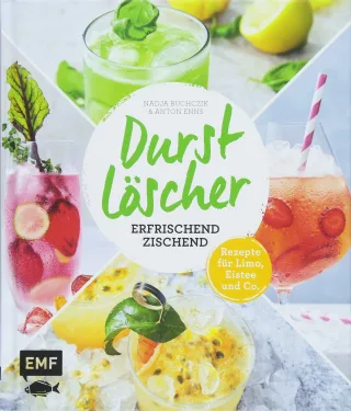 Durstlöscher - erfrischend zischend: Rezepte für Limo Eistee und Co.