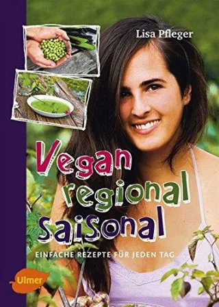 Vegan regional saisonal: Einfache Rezepte für jeden Tag [Gebundene Ausgabe] [2014] Pfleger Lisa