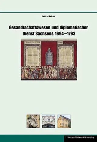 Gesandtschaftswesen und diplomatischer Dienst Sachsens 1694-1763 (Schriften zur sächsischen Geschichte und Volkskunde)
