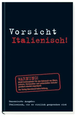 Vorsicht Italienisch!: Italienisch wie es wirklich gesprochen wird