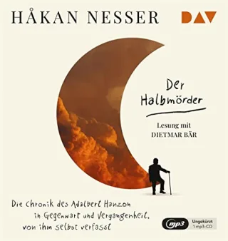 Der Halbmörder. Die Chronik des Adalbert Hanzon in Gegenwart und Vergangenheit von ihm selbst verfasst: Ungekürzte Lesung mit Dietmar Bär (1 mp3-CD)