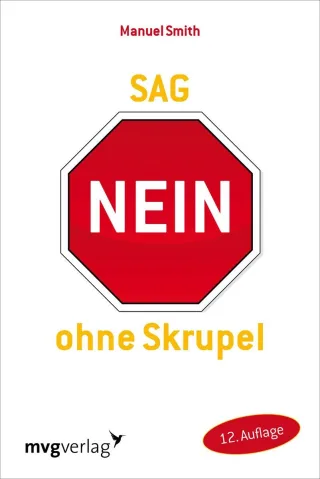 Sag Nein ohne Skrupel: Die Neue Methode Zur Steigerung Von Selbstsicherheit Und Selbstbehauptung