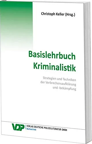 Basislehrbuch Kriminalistik: Strategien und Techniken der Verbrechensaufklärung und -bekämpfung (VDP-Fachbuch)