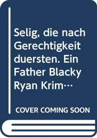 Selig die nach Gerechtigkeit dürsten. Ein Father Blacky Ryan Krimi.