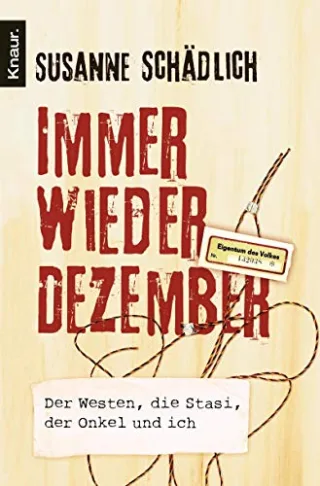 Immer wieder Dezember: Der Westen die Stasi der Onkel und ich