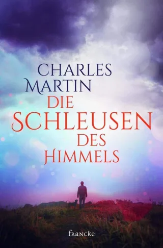 Die Schleusen des Himmels - Charles Martin