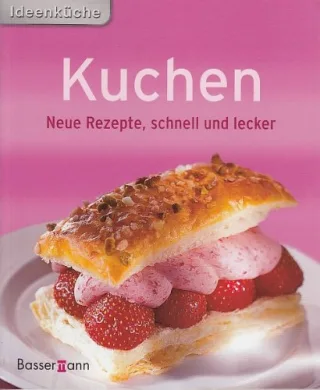 Ideenküche - Kuchen - Neue Rezepte schnell und lecker