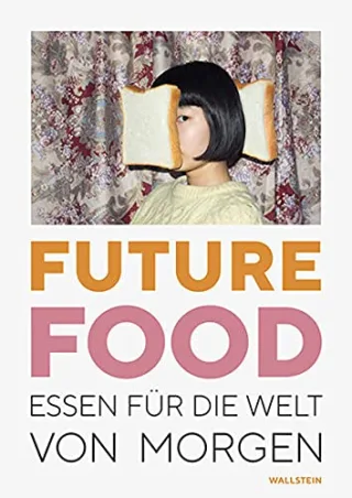 Future Food: Essen für die Welt von morgen: Essen fu¨r die Welt von morgen