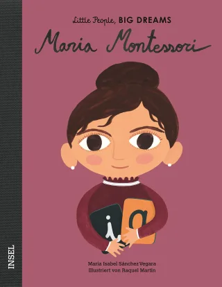 Maria Montessori: Little People Big Dreams. Deutsche Ausgabe | Kinderbuch ab 4 Jahre