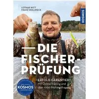Die Fischerprüfung / Lothar Witt, Franz Hollweck, Erfolg garantiert - Mit Online-Training und über 1.000 Prüfungsfragen Alle Lehrgangs- und Prüfungsthemen perfekt erklärt