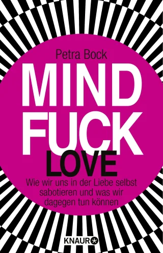 Mindfuck Love: Wie wir uns in der Liebe selbst sabotieren und was wir dagegen tun können [Broschiert] [2014] Bock Petra