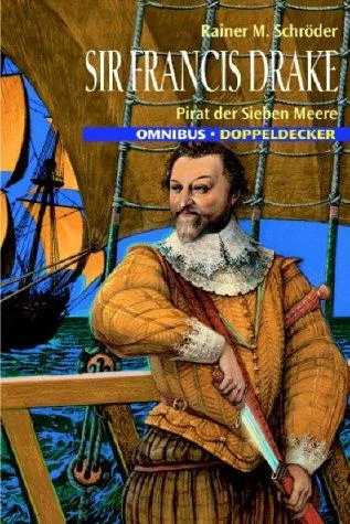 Sir Francis Drake: Pirat der sieben Meere [Taschenbuch] [2004] Schröder Rainer M.