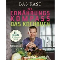 Der Ernährungskompass - Das Kochbuch / Bas Kast