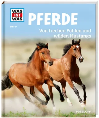 Pferde. Von frechen Fohlen und wilden Mustangs (WAS IST WAS Sachbuch Band 27)