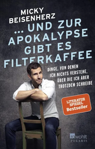 ... und zur Apokalypse gibt es Filterkaffee: Dinge von denen ich nichts verstehe über die ich aber trotzdem schreibe