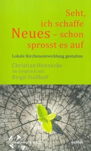 Seht ich schaffe Neues - schon sprosst es auf : Lokale Kirchenentwicklung gestalten