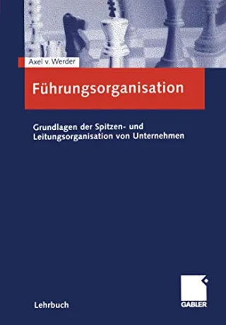 Führungsorganisation: Grundlagen der Spitzen- und Leitungsorganisation von Unternehmen