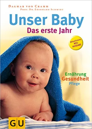 Unser Baby. Das erste Jahr: Das erste Jahr. Pflege Ernährung und Gesundheit des Babys - Wohlbefinden für die Mutter Hilfe für die Partnerschaft - [Gebundene Ausgabe] [2007] Cramm Dagmar von Schmidt Eberhard