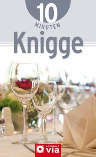 10 Minuten Knigge: Benimm und Stilregeln für zwischendurch