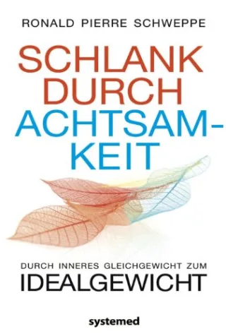 Schlank durch Achtsamkeit: Durch inneres Gleichgewicht zum Idealgewicht [Broschiert] [2011] Ronald Pierre Schweppe