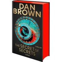 The Secret of Secrets / Dan Brown, Deutsche Ausgabe. Zwischen Leben und Tod – Das letzte Geheimnis der Menschheit. Thriller