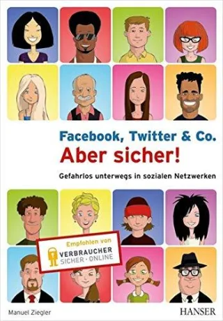 Facebook Twitter & Co. - Aber sicher!: Gefahrlos unterwegs in sozialen Netzwerken