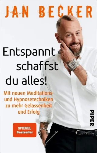 Entspannt schaffst du alles!: Mit neuen Meditations- und Hypnosetechniken zu mehr Gelassenheit und Erfolg