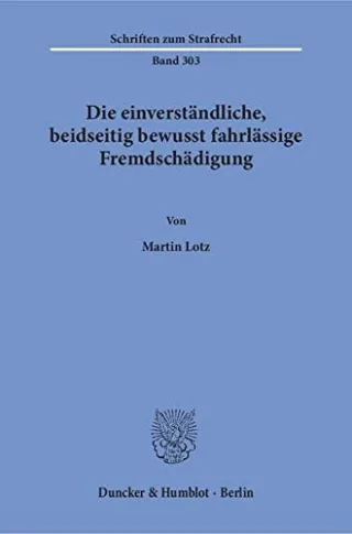 Die einverständliche beidseitig bewusst fahrlässige Fremdschädigung. (Schriften zum Strafrecht)